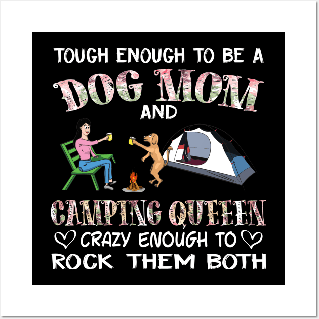 Tough enough to be a dog mom camping queen crazy enough to rock them both T-Shirt Wall Art by fcmokhstore